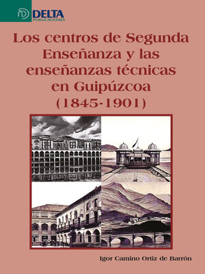 cover image of Los centros de segunda enseñanza y las enseñanzas técnicas en guipúzcoa (1845-1901)
